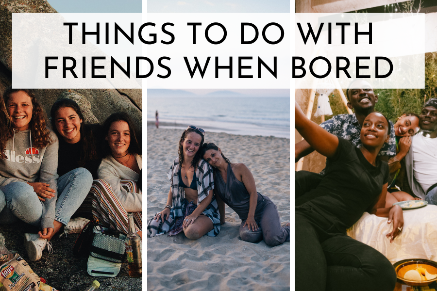 things to do when bored with friends