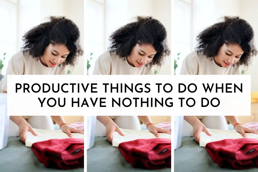 Productive Things To Do When You Have Nothing To Do